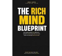 The Rich Mind Blueprint: Why Wealthy People Think Differently - and How to Rewire Your Brain for Money (The Money Mindset Series)
