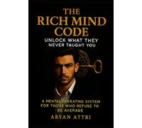 The Rich Mind Code: Unlock What They Never Taught You: A Mental Operating System for Those Who Refuse to Be Average