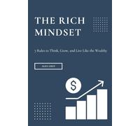 The Rich Mindset: 7 Rules to Think, Grow, and Live Like the Wealthy