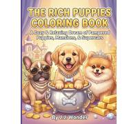 The Rich Puppies Coloring Book: A cozy & relaxing book for kids, teens & adults featuring cute pampered puppies with big billionaire dreams and adorable Golden Retrievers, Frenchies & Pugs