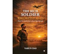 The Rich Soldier Who Skipped Meals: Thirty True Stories from a Life of Quiet Strength