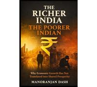 The Richer India, The Poorer Indian: Why Economic Growth Has Not Translated into Shared Prosperity