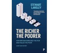The Richer, The Poorer: How Britain Enriched the Few and Failed the Poor. A 200-Year History