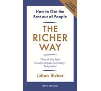 The Richer Way: How to Get the Best Out of People