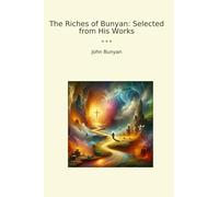 The Riches of Bunyan: Selected from His Works (Classic Books)