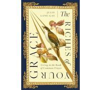 The Riches of Your Grace: Living in the Book of Common Prayer