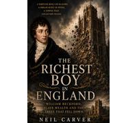 The Richest Boy in England: William Beckford, Slave Wealth and the Abbey That Fell Down (The Lives They Built)