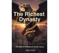 The Richest Dynasty: THE SEED OF EMPIRE (0-150 AD, Rome) (The Richest Dynasty: The Thousand-Year Story of the World's Richest Family)