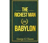 The Richest Man in Babylon: A Modern Translation from the Original 1926 Classic - this 2025 edition reveals the Ancient Wealth Formula used for ... your money, build freedom, and legacy.