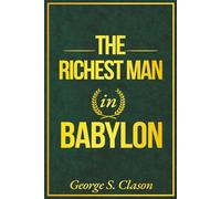 The Richest Man in Babylon: A Modern Translation from the Original 1926 Classic - this 2025 edition reveals the Ancient Wealth Formula used for ... your money, build freedom, and legacy.