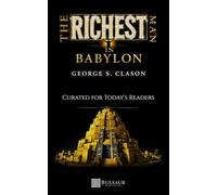 The Richest Man In Babylon - Curated for Today’s Readers: Timeless Principles presented with Contextual Illustrations