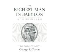 The Richest Man in Babylon in Ten Minutes a Day: Daily Wisdom to Build Wealth and Financial Freedom
