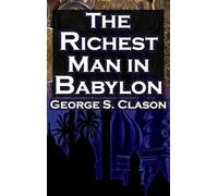 The Richest Man in Babylon (Megalodon Financial Success Series, Book 1): George S. Clason's Bestselling Guide to Financial Success: Saving Money and Putting It to Work for You