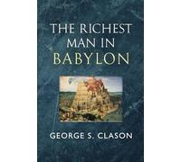 The Richest Man in Babylon - The Original 1926 Classic (Reader’s Library Classics)
