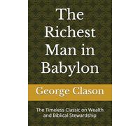 The Richest Man in Babylon: The Timeless Classic on Wealth and Biblical Stewardship