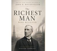 The Richest Man Who Believed: The Faith and Giving of John D. Rockefeller