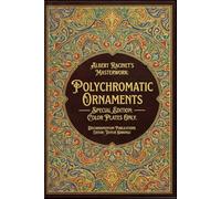 The Richest Plate Collection Ever Published in the History of Ornament: Albert Racinet’s Masterwork: Polychromatic Ornaments - Special Edition: 208 ... Designs & Traditional Artistic Patterns)