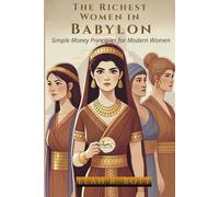The Richest Women in Babylon: Simple Money Principles for Modern Women