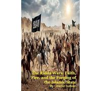 The Ridda Wars: Faith, Fire, and the Forging of the Islamic State