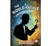 The Riddle-culous Adventure!: 300+ Fun Riddles, Jokes & Puzzles For Kids, Teens & Family. Ages 8-12, 13-18+ (Fun Challange For Kids)