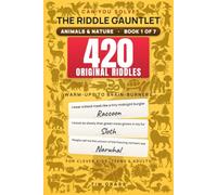 The Riddle Gauntlet: Animals & Nature: 420 Original "What Am I?" Riddles - Brain Teasers for Clever Kids, Teens & Adults