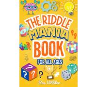 The Riddle Mania Book for All Ages: 350+ Fresh and Fun New Brain Teasers to Challenge Families, Kids (Ages 5+), Teens and Adults