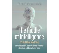 The Riddle of Intelligence: It's Not What You Think: 2 (Explanations in the Social Sciences, 2)
