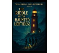 The Riddle of the Haunted Lighthouse (THE CURIOUS CLUB MYSTERIES)