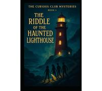 The Riddle of the Haunted Lighthouse (THE CURIOUS CLUB MYSTERIES)