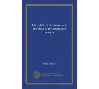 The riddle of the universe at the close of the nineteenth century