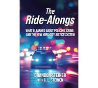 The Ride-Alongs: What I Learned About Policing, Crime, and the New York City Justice System