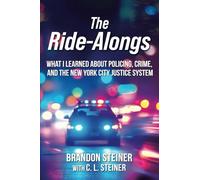 The Ride-Alongs: What I Learned About Policing, Crime, and the New York City Justice System