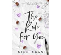 The Ride for You: A Marriage of Convenience, Small Town Romance (Makeup and Mochas)