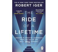 The Ride of a Lifetime: Lessons in Creative Leadership from the CEO of the Walt Disney Company
