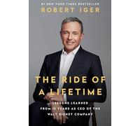 The Ride of a Lifetime: Lessons Learned from 15 Years as CEO of the Walt Disney Company