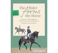 The Rider Forms the Horse: Function and Development of the Muscles of the Riding Horse
