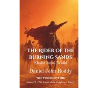 The Rider of the Burning Sands: Khalid ibn al-Walid (Series 22: The Sword of the Caliphate)