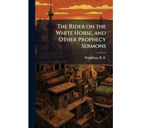 The Rider on the White Horse, and Other Prophecy Sermons
