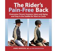 The Rider's Pain-Free Back: Overcome Chronic Soreness, Injury, and Aging and Stay in the Saddle for Years to Come