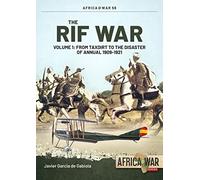 The Rif War: Volume 1 - From Taxdirt to the Disaster of Annual 1909-1921: 56 (Africa@War)