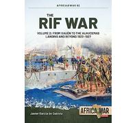 The Rif War Volume 2: From Xauen to the Alhucemas Landing and Beyond, 1922-1927: 62 (Africa@War)