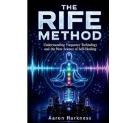 The Rife Method: Understanding Frequency Technology and the New Science of Self-Healing
