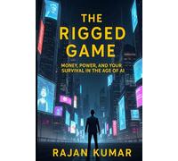 The Rigged Game: Money, Power, and Your Survival in the Age of AI