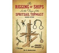 The Rigging of Ships in the Days of the Spritsail Topmast, 1600-1720 (Dover Maritime)