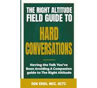 The Right Altitude Field Guide to Hard Conversations: Having the Talk You've Been Avoiding: 3