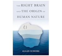 The Right Brain and the Origin of Human Nature: 0 (Norton Series on Interpersonal Neurobiology)