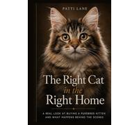 The Right Cat in the Right Home: A REAL LOOK AT BUYING A PUREBRED KITTEN AND WHAT HAPPENS BEHIND THE SCENES