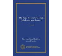 The Right Honourable Hugh Oakeley Arnold-Forster: a memoir