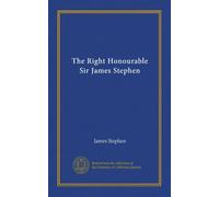 The Right Honourable Sir James Stephen