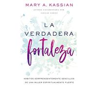 The Right Kind of Strong: Hábitos sorprendentemente sencillos de una mujer espiritualmente fuerte